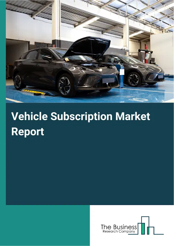Vehicle Subscription Market Report 2026 Vehicle Subscription Market Report 2026