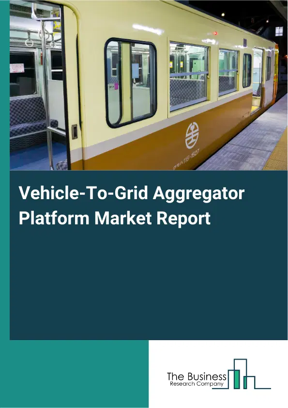 Vehicle-To-Grid Aggregator Platform Market Report 2026 Vehicle-To-Grid Aggregator Platform Market Report 2026