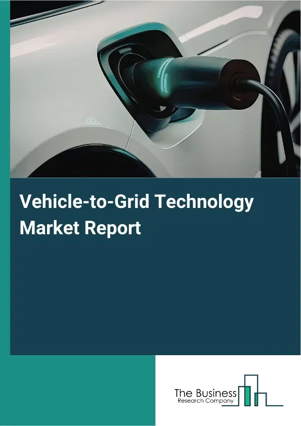 Vehicle-to-Grid Technology Market Report 2026 Vehicle-to-Grid Technology Market Report 2026