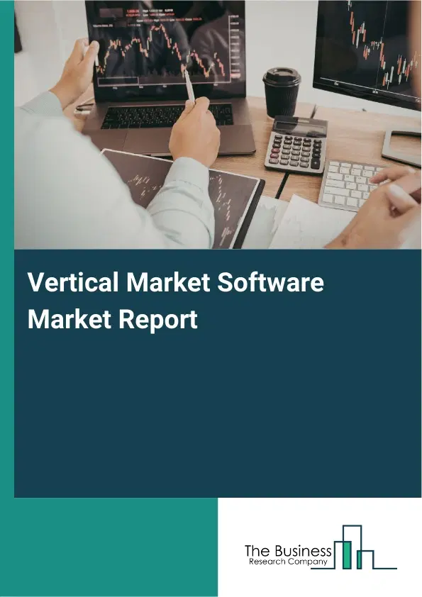Global Vertical Market Software Market Report 2026 Global Vertical Market Software Market Report 2026