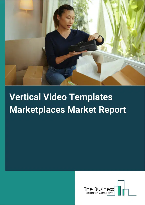 Vertical Video Templates Marketplaces Market Report 2026 Vertical Video Templates Marketplaces Market Report 2026