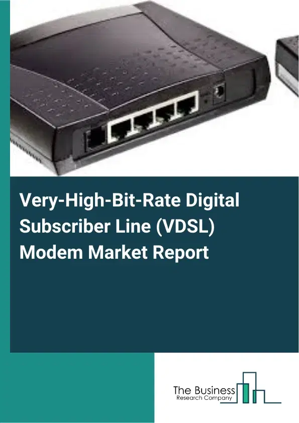 Very-High-Bit-Rate Digital Subscriber Line (VDSL) Modem Market Report 2026 Very-High-Bit-Rate Digital Subscriber Line (VDSL) Modem Market Report 2026