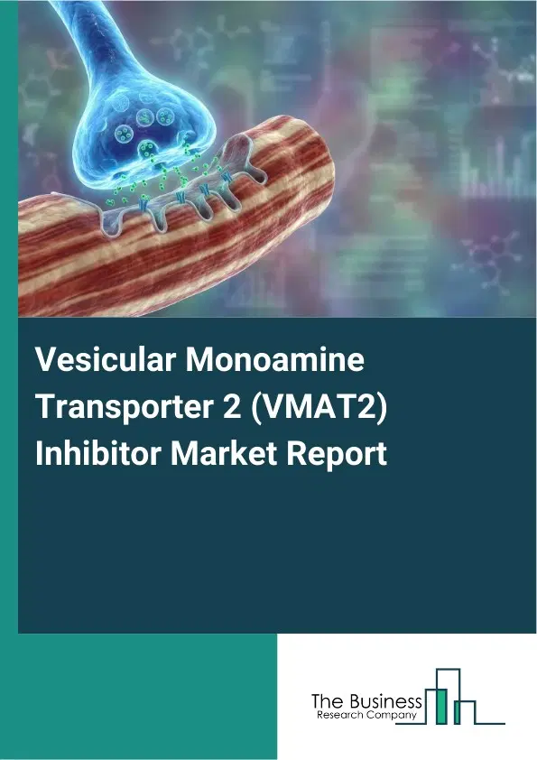 Vesicular Monoamine Transporter 2 (VMAT2) Inhibitor Market Report 2026 Vesicular Monoamine Transporter 2 (VMAT2) Inhibitor Market Report 2026