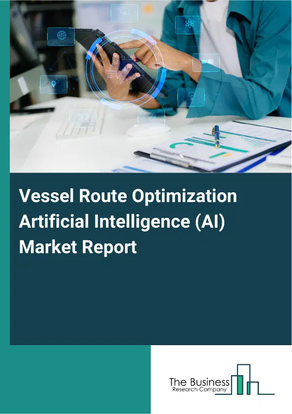 Vessel Route Optimization Artificial Intelligence (AI) Market Report 2026 Vessel Route Optimization Artificial Intelligence (AI) Market Report 2026