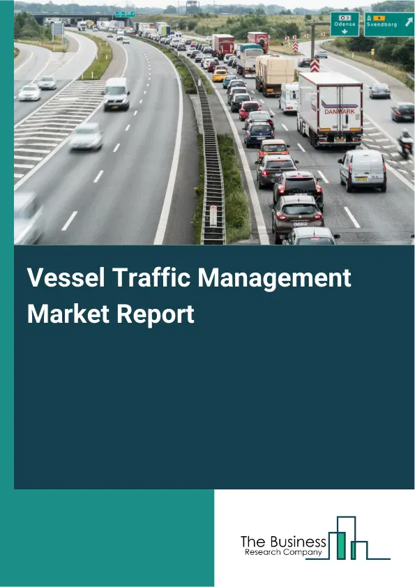 Global Vessel Traffic Management Market Report 2026 Global Vessel Traffic Management Market Report 2026