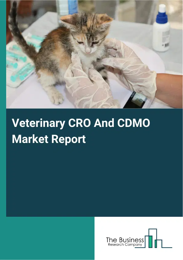 Veterinary CRO And CDMO Market Report 2026 Veterinary CRO And CDMO Market Report 2026