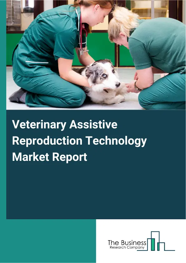 Veterinary Assistive Reproduction Technology Market Report 2026 Veterinary Assistive Reproduction Technology Market Report 2026