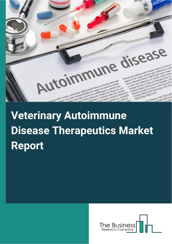 Veterinary Autoimmune Disease Therapeutics Market Report 2026 Veterinary Autoimmune Disease Therapeutics Market Report 2026