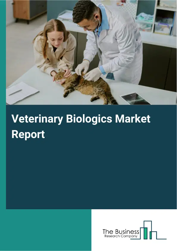 Veterinary Biologics Market Report 2026 Veterinary Biologics Market Report 2026