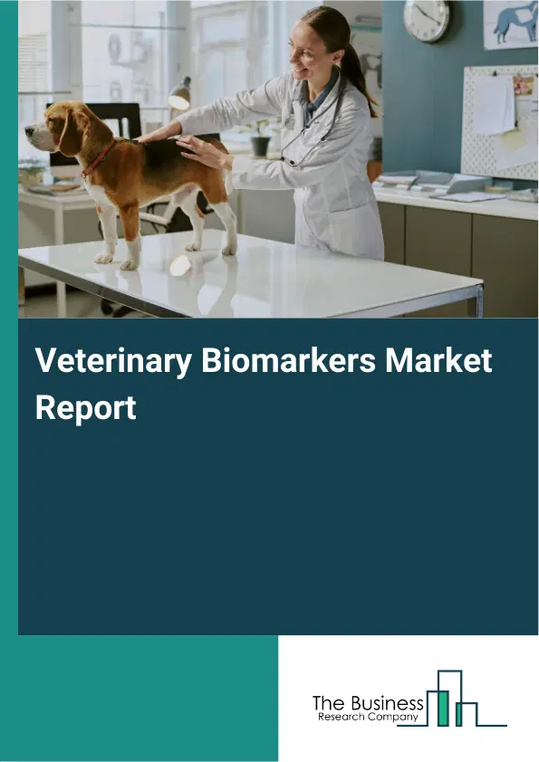 Global Veterinary Biomarkers Market Report 2026 Global Veterinary Biomarkers Market Report 2026