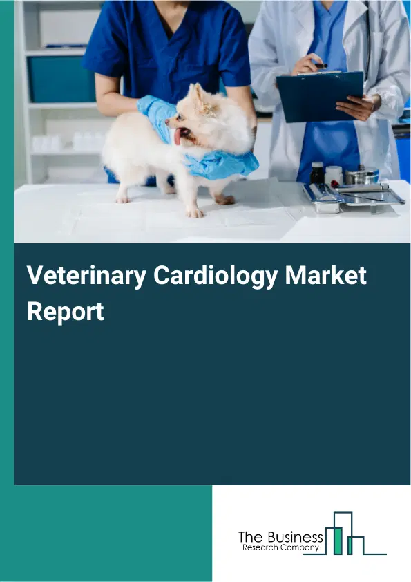 Veterinary Cardiology Market Report 2026 Veterinary Cardiology Market Report 2026