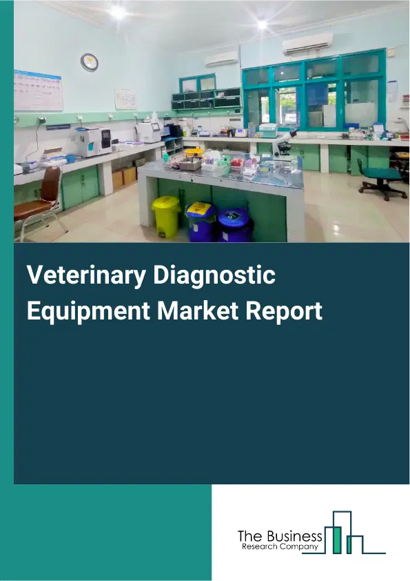 Veterinary Diagnostic Equipment Market Report 2026 Veterinary Diagnostic Equipment Market Report 2026