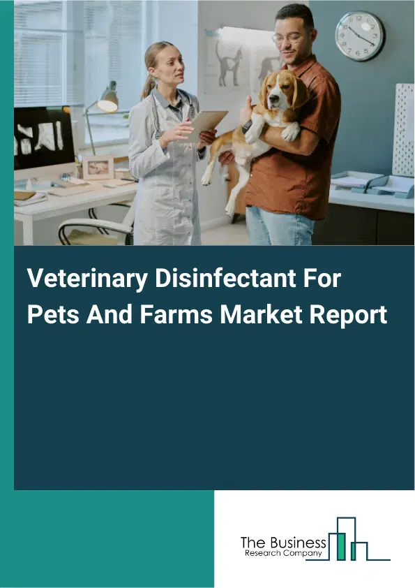 Veterinary Disinfectant For Pets And Farms Market Report 2026 Veterinary Disinfectant For Pets And Farms Market Report 2026