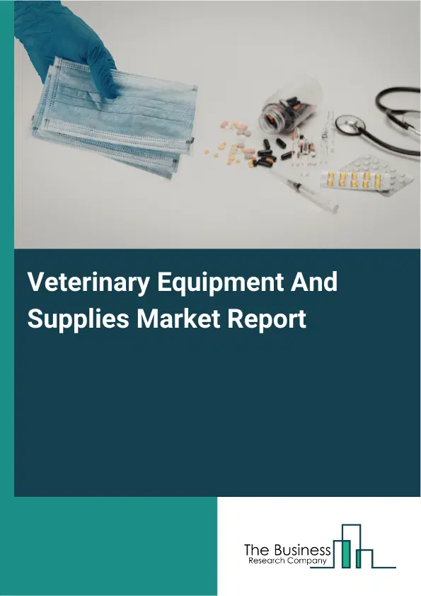 Veterinary Equipment And Supplies Market Report 2026 Veterinary Equipment And Supplies Market Report 2026