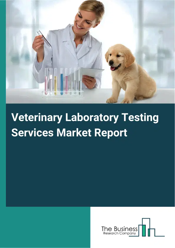 Veterinary Laboratory Testing Services Market Report 2026 Veterinary Laboratory Testing Services Market Report 2026