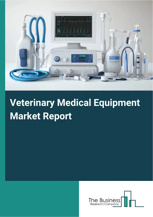 Global Veterinary Medical Equipment Market Report 2026 Global Veterinary Medical Equipment Market Report 2026