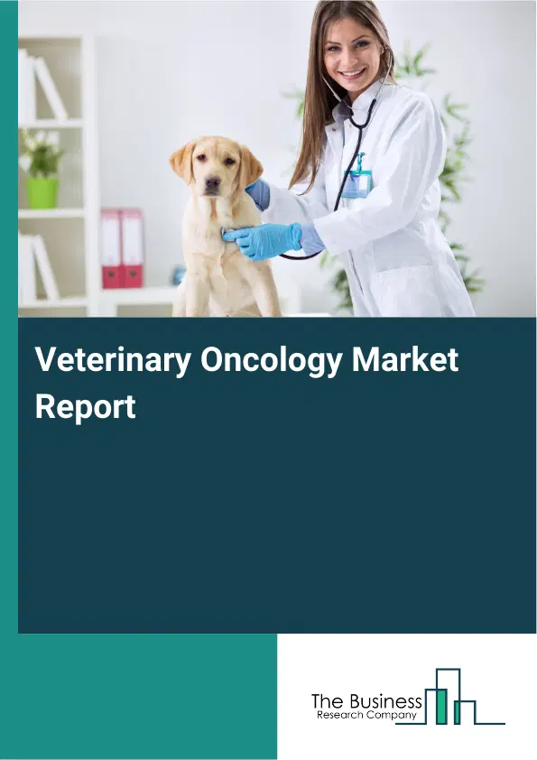 Veterinary Oncology Market Report 2026 Veterinary Oncology Market Report 2026
