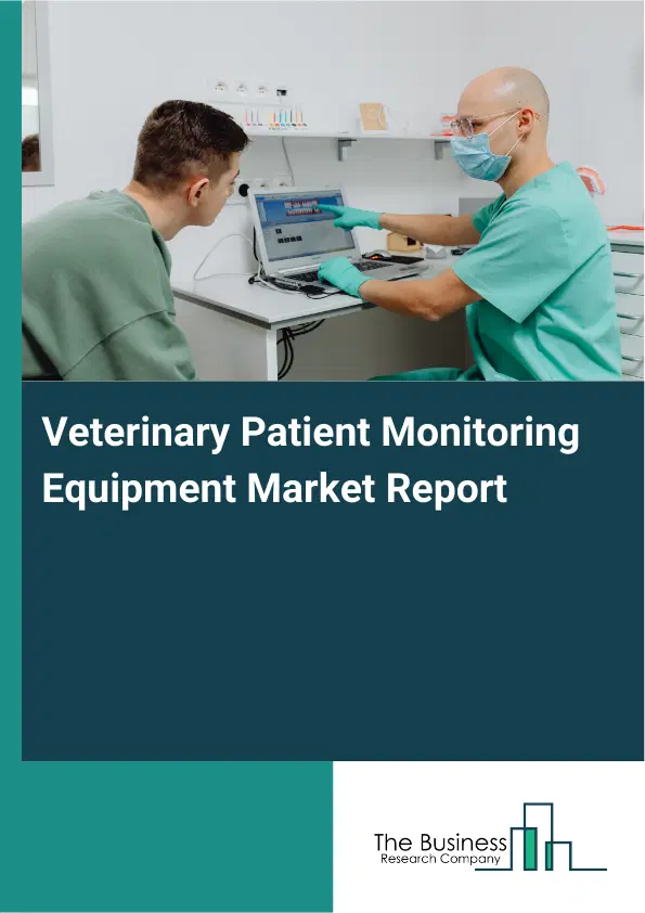 Global Veterinary Patient Monitoring Equipment Market Report 2026 Global Veterinary Patient Monitoring Equipment Market Report 2026