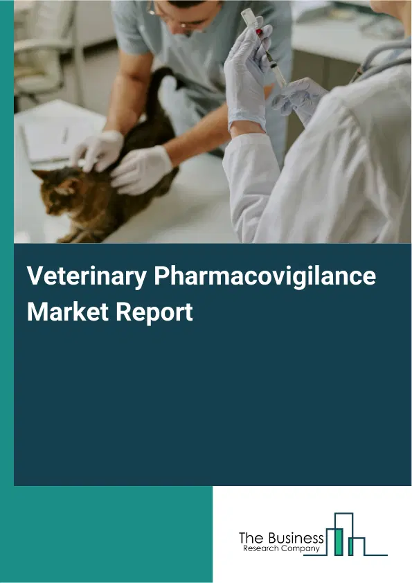 Veterinary Pharmacovigilance Market Report 2026 Veterinary Pharmacovigilance Market Report 2026