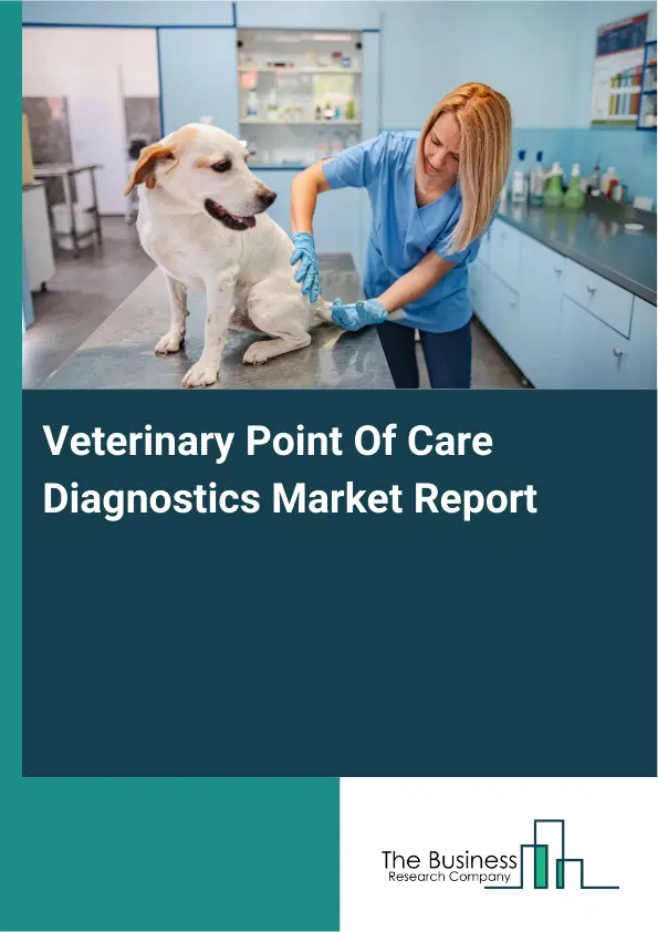Veterinary Point Of Care Diagnostics Market Report 2026 Veterinary Point Of Care Diagnostics Market Report 2026