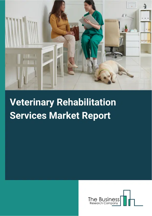 Veterinary Rehabilitation Services Market Report 2026 Veterinary Rehabilitation Services Market Report 2026