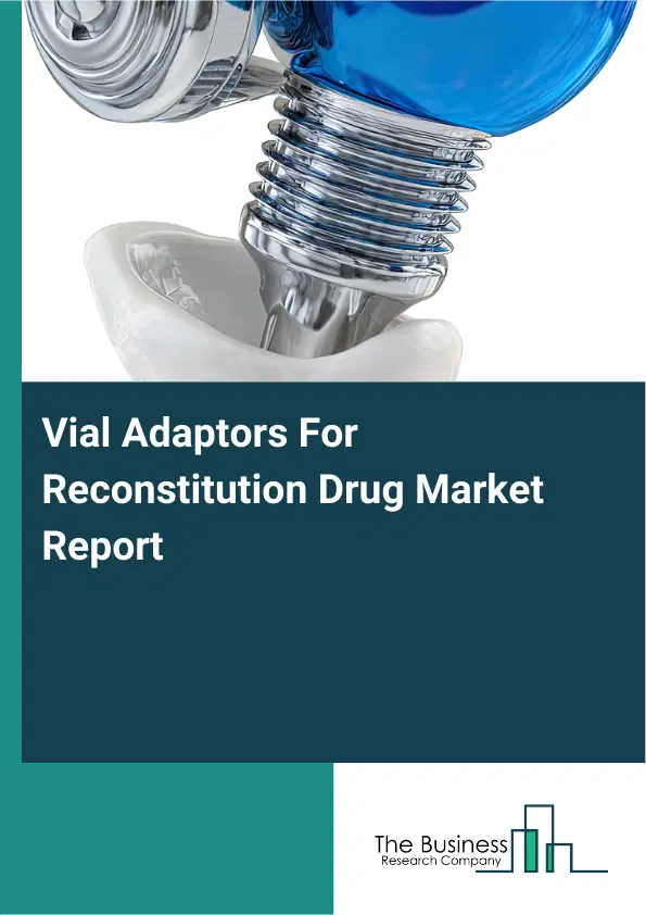 Vial Adaptors For Reconstitution Drug Market Report 2026 Vial Adaptors For Reconstitution Drug Market Report 2026