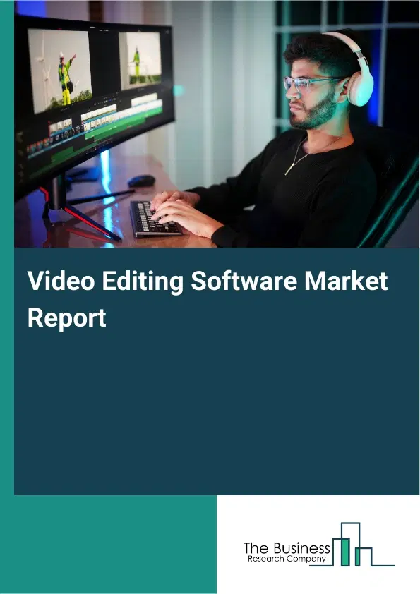 Global Video Editing Software Market Report 2026 Global Video Editing Software Market Report 2026