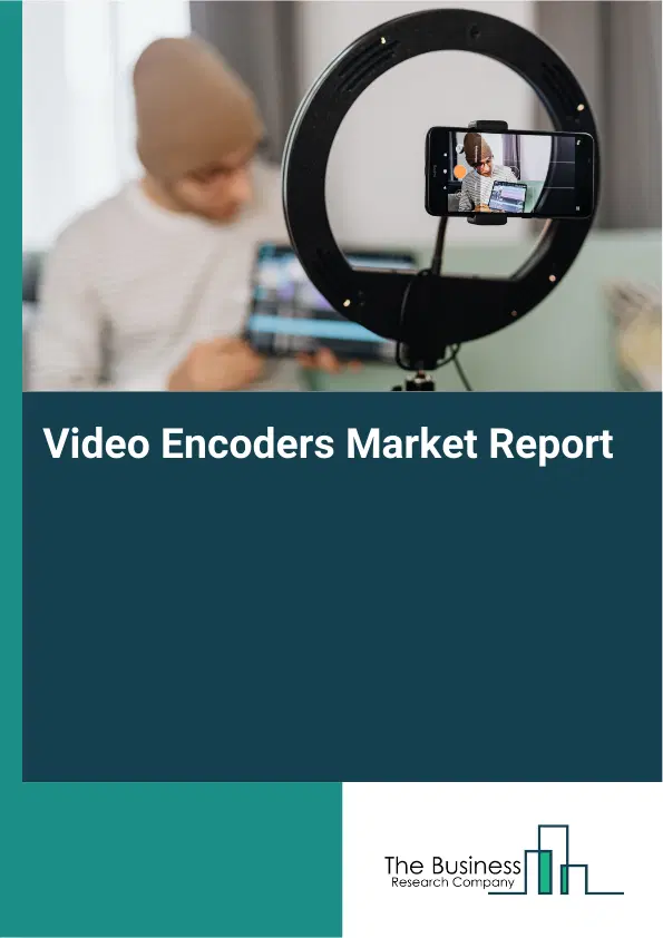 Video Encoders Market Report 2026 Video Encoders Market Report 2026