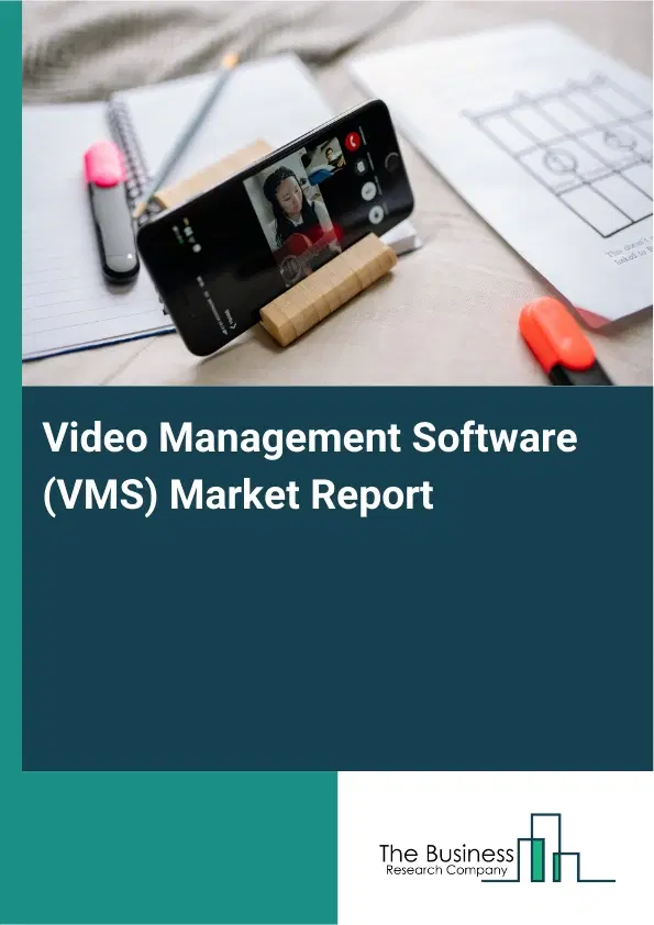 Video Management Software (VMS) Market Report 2026 Video Management Software (VMS) Market Report 2026