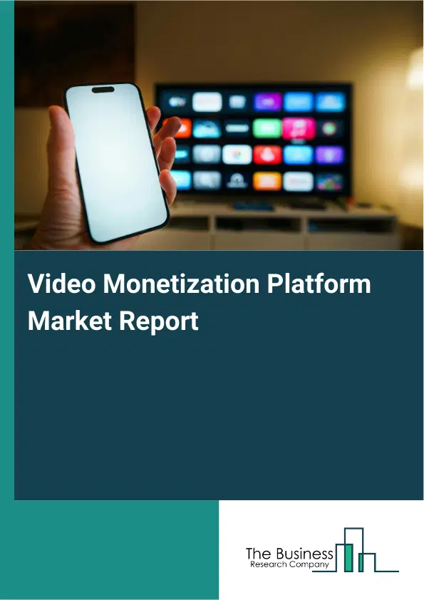 Video Monetization Platform Market Report 2026 Video Monetization Platform Market Report 2026