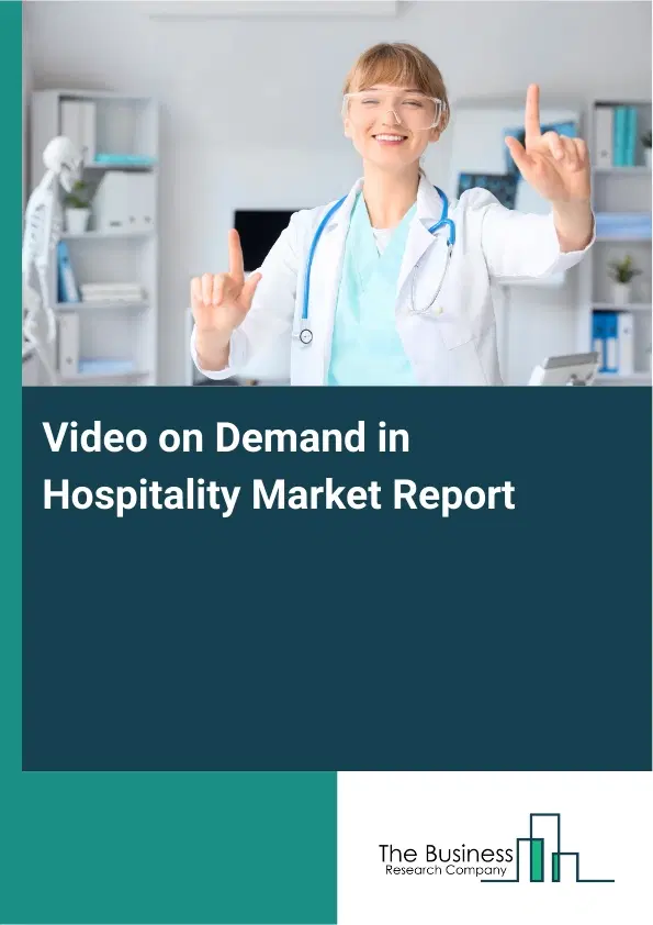 Video on Demand in Hospitality Market Report 2026 Video on Demand in Hospitality Market Report 2026