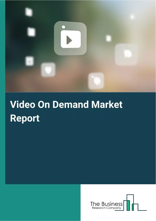 Global Video On Demand Market Report 2026 Global Video On Demand Market Report 2026