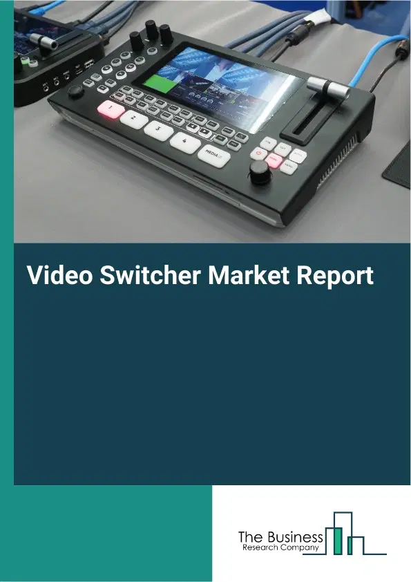 Video Switcher Market Report 2026 Video Switcher Market Report 2026