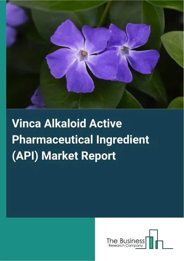 Vinca Alkaloid Active Pharmaceutical Ingredient (API) Market Report 2026 Vinca Alkaloid Active Pharmaceutical Ingredient (API) Market Report 2026