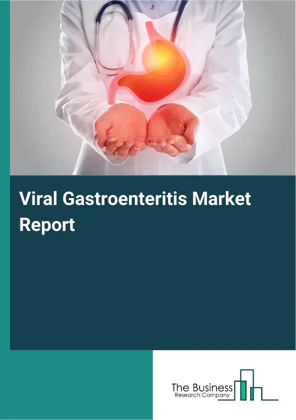 Global Viral Gastroenteritis Market Report 2026 Global Viral Gastroenteritis Market Report 2026