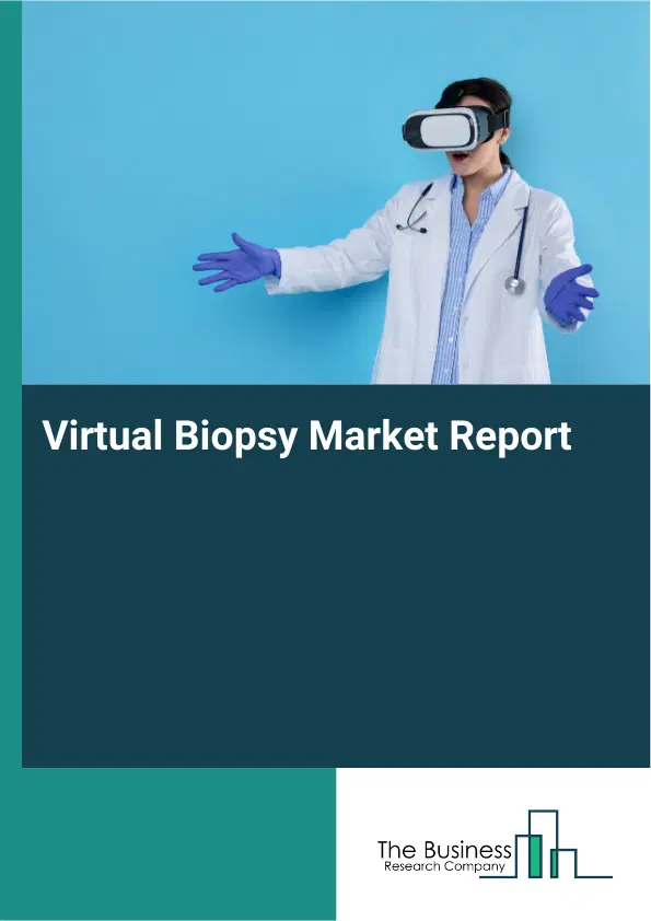 Virtual Biopsy Market Report 2026 Virtual Biopsy Market Report 2026