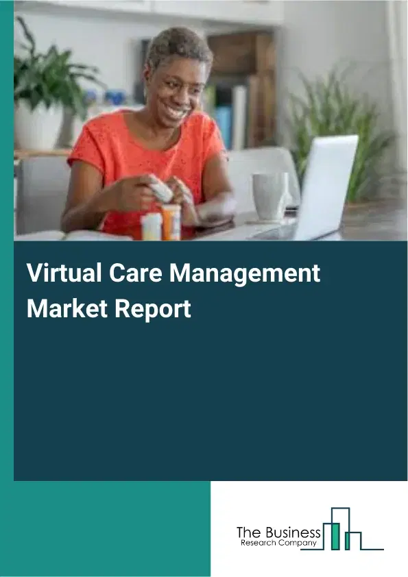 Virtual Care Management Market Report 2026 Virtual Care Management Market Report 2026