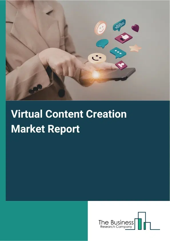 Virtual Content Creation Market Report 2026 Virtual Content Creation Market Report 2026