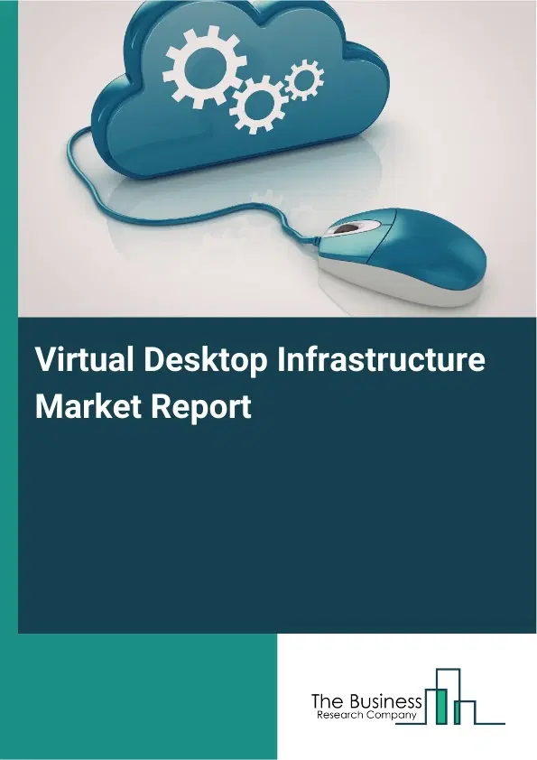 Virtual Desktop Infrastructure Market Report 2026 Virtual Desktop Infrastructure Market Report 2026