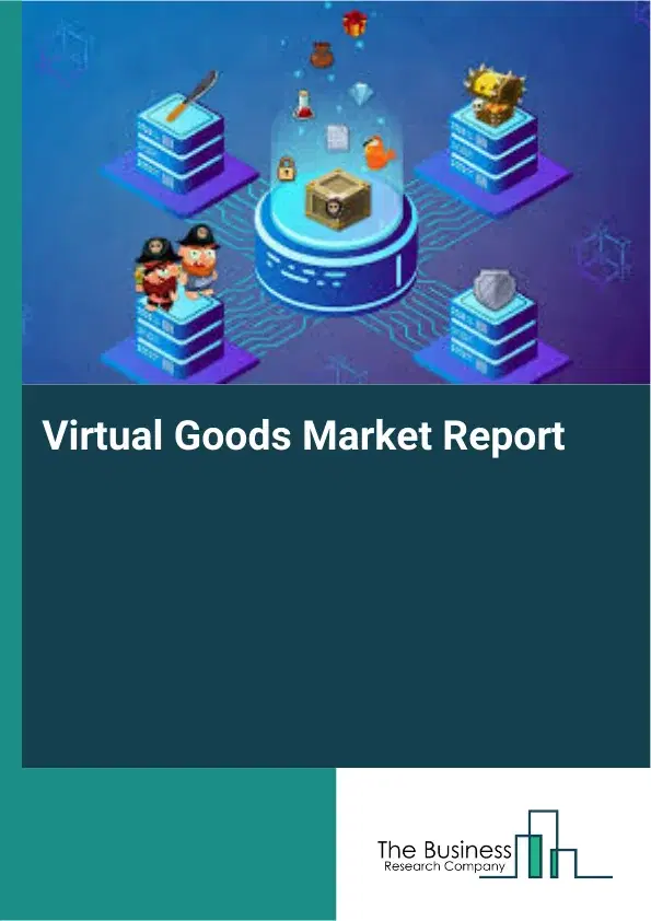 Virtual Goods Market Report 2026 Virtual Goods Market Report 2026
