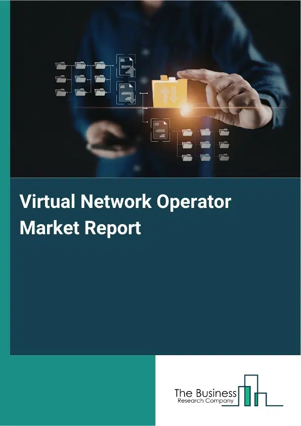 Virtual Network Operator Market Report 2026 Virtual Network Operator Market Report 2026