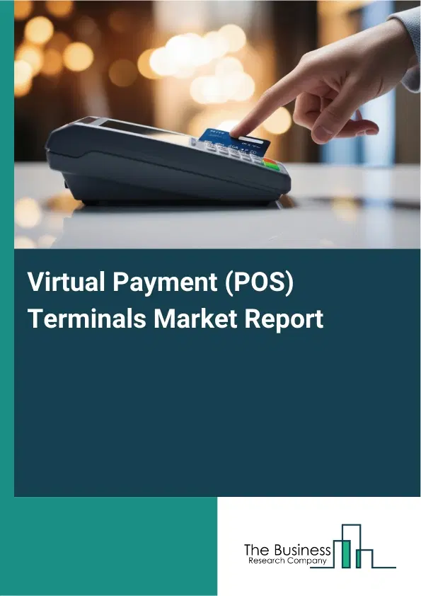 Virtual Payment (POS) Terminals Market Report 2026 Virtual Payment (POS) Terminals Market Report 2026