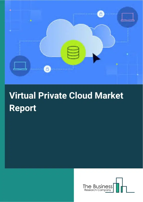 Virtual Private Cloud Market Report 2026 Virtual Private Cloud Market Report 2026