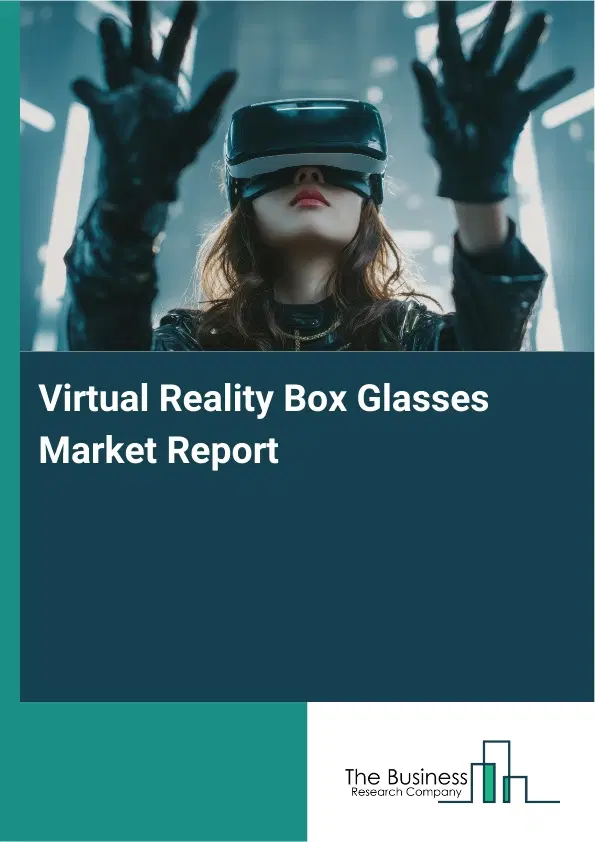 Virtual Reality Box Glasses Market Report 2026 Virtual Reality Box Glasses Market Report 2026
