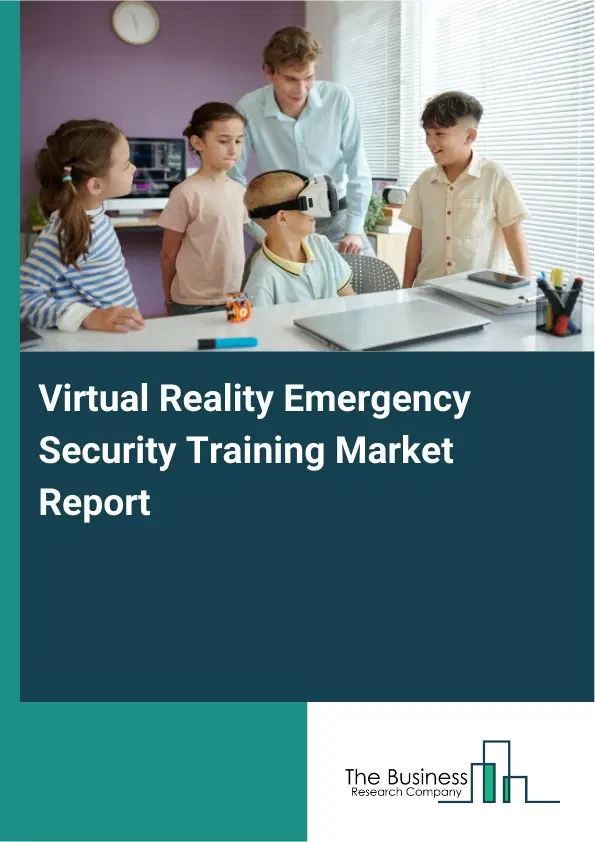 Virtual Reality Emergency Security Training Market Report 2026 Virtual Reality Emergency Security Training Market Report 2026