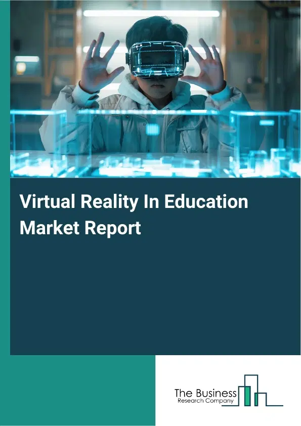 Global Virtual Reality In Education Market Report 2026 Global Virtual Reality In Education Market Report 2026