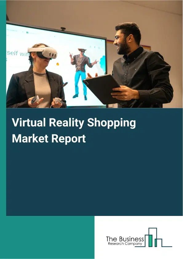Virtual Reality Shopping Market Report 2026 Virtual Reality Shopping Market Report 2026