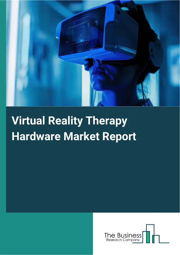 Virtual Reality Therapy Hardware Market Report 2026 Virtual Reality Therapy Hardware Market Report 2026