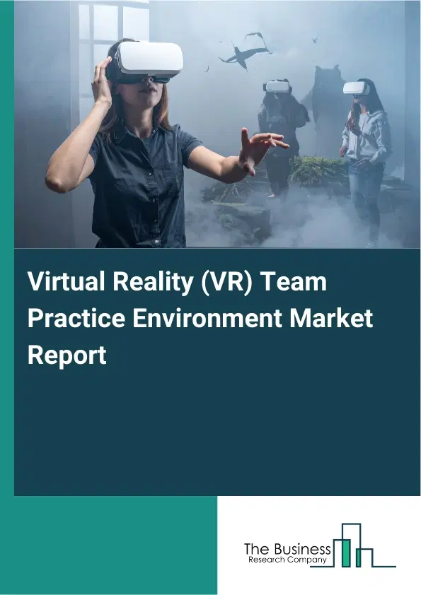 Virtual Reality (VR) Team Practice Environment Market Report 2026 Virtual Reality (VR) Team Practice Environment Market Report 2026