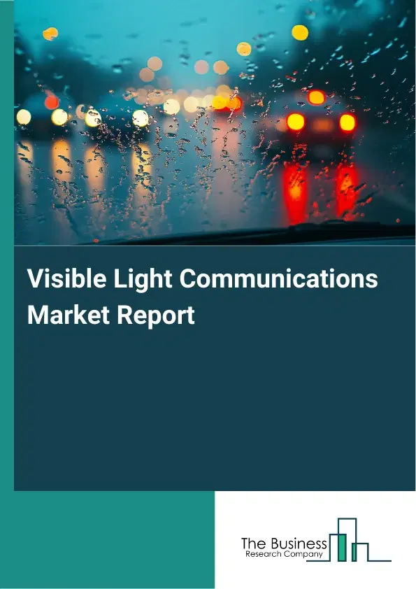 Visible Light Communications Market Report 2026 Visible Light Communications Market Report 2026